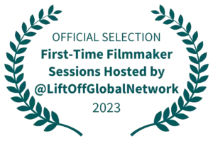 OFFICIAL-SELECTION-First-Time-Filmmaker-Sessions-Hosted-by-LiftOffGlobalNetwork-2023-green-300x199